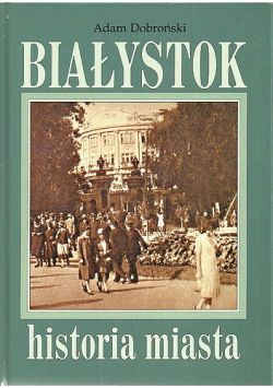Okadka ksiki - Biaystok. Historia miasta