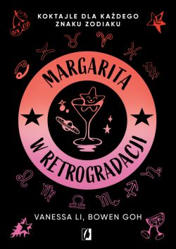 Okadka ksiki - Margarita w retrogradacji. Koktajle dla kadego znaku zodiaku