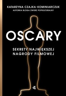 Okadka ksiki - Oscary. Sekrety najwikszej nagrody filmowej