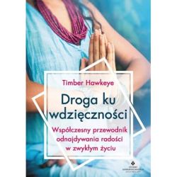 Okadka ksiki - Droga ku wdzicznoci. Wspczesny przewodnik odnajdywania radoci w zwykym yciu