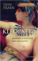 Okadka ksiki - Niedocigniona Kleopatra. Opowie o ostatniej krlowej Egiptu