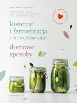 Okadka ksiki - Kiszenie i fermentacja z dr Ew Dbrowsk. Domowe sposoby