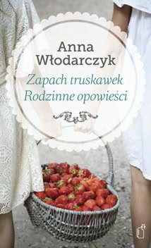 Okadka ksiki - Zapach truskawek. Rodzinne opowieci