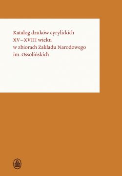 Okadka ksiki - Katalogi drukw w ZNiO (#3). Katalog drukw cyrylickich XVXVIII wieku w zbiorach Zakadu Narodowego im. Ossoliskich