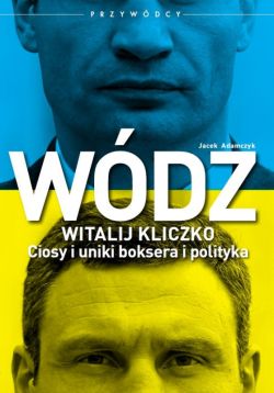 Okadka ksiki - Wdz. Witalij Kliczko. Ciosy i uniki boksera i polityka