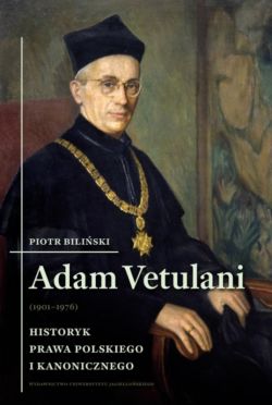 Okadka ksiki - Adam Vetulani (1901-1976). Historyk prawa polskiego i kanoniczego