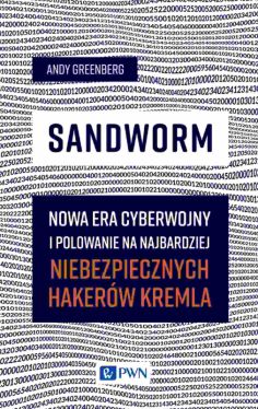 Okadka ksiki - Sandworm. Nowa era cyberwojny i polowanie na najbardziej niebezpiecznych hakerw Kremla