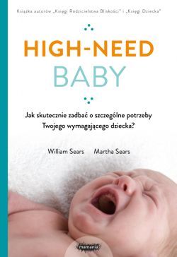 Okadka ksiki - High-need baby. Jak skutecznie zadba o szczeglne potrzeby twojego wymagajcego dziecka?