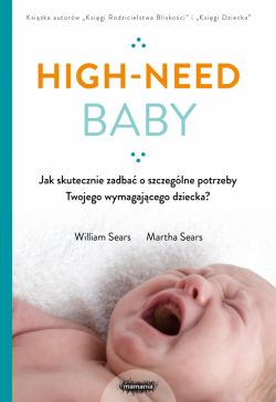 Okadka ksiki - High-need baby. Jak skutecznie zadba o szczeglne potrzeby twojego wymagajcego dziecka?