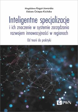 Okadka ksiki - Inteligentne specjalizacje i ich znaczenie w systemie zarzdzania rozwojem innowacyjnoci w regionach. Od teorii do praktyki
