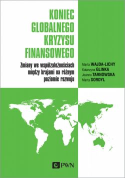Okadka ksiki - Koniec globalnego kryzysu finansowego. Zmiany we wspzalenociach midzy krajami na rnym poziomie rozwoju