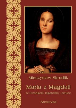 Okadka ksiki - Maria z Magdali w Ewangelii, legendzie i sztuce