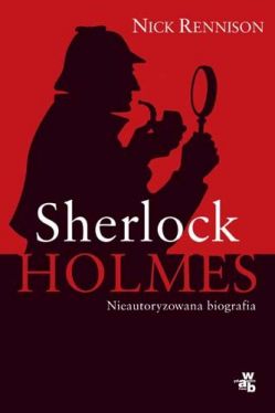 Okadka ksiki - Sherlock Holmes Nieautoryzowana biografia