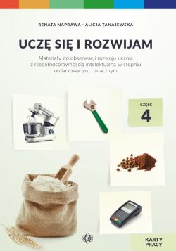 Okadka ksiki - Ucz si i rozwijam. Karty pracy. Cz 4. Materiay do obserwacji rozwoju ucznia z niepenosprawnoci intelektualn w stopniu umiarkowanym i znacznym