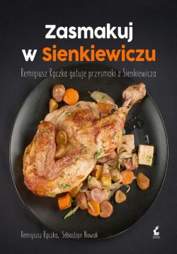Okadka ksiki - Zasmakuj w Sienkiewiczu. Remigiusz Rczka gotuje przysmaki z Sienkieiwcza