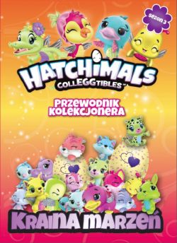 Okadka ksiki - Hatchimals. Przewodnik Kolekcjonera. Kraina marze