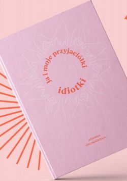 Okadka ksiki - Ja i moje przyjaciki idiotki