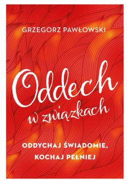 Okadka ksiki - Oddech w zwizkach. Oddychaj wiadomie, kochaj peniej