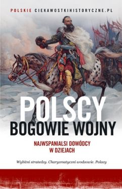 Okadka ksiki - Polscy bogowie wojny. Najwspanialsi dowdcy w dziejach