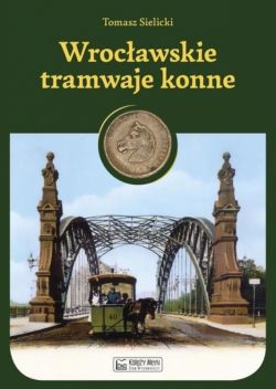Okadka ksiki - Wrocawskie tramwaje konne