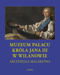 Okadka ksiki - Arcydziea Malarstwa. Muzeum Paacu Krla Jana III w Wilanowie