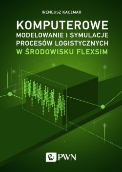 Okadka ksiki - Komputerowe modelowanie i symulacje procesw logistycznych w rodowisku FlexSim