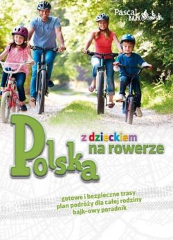 Okadka ksiki - Polska z dzieckiem na rowerze 