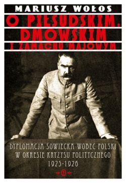 Okładka książki - O Piłsudskim, Dmowskim i zamachu majowym