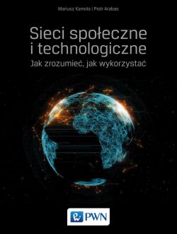 Okadka ksiki - Sieci spoeczne i technologiczne Jak zrozumie, jak wykorzysta