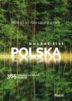 Okadka ksiki - Bucket list Polska. 365 nieoczywistych miejsc