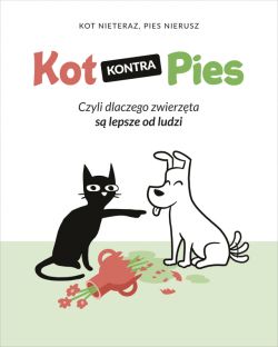 Okadka ksiki - Kot kontra Pies. Czyli dlaczego zwierzta s lepsze od ludzi