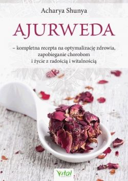 Okadka ksiki - Ajurweda: Kompletna recepta na optymalizacj zdrowia, zapobieganie chorobom i ycie z radoci i witalnoci
