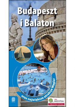 Okadka ksiki - Budapeszt i Balaton oraz najwiksze atrakcje Wgier. Wydanie 1