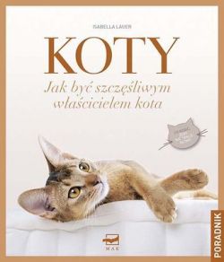 Okadka ksiki - Koty. Jak by szczliwym wacicielem kota