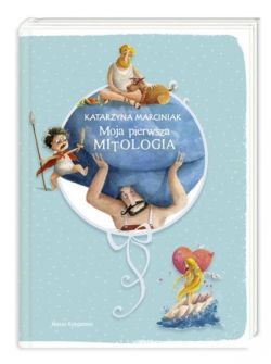 Okadka ksiki - Moja pierwsza mitologia. Ksiga pierwsza
