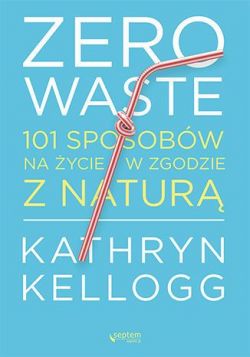 Okadka ksiki - Zero waste. 101 sposobw na ycie w zgodzie z natur