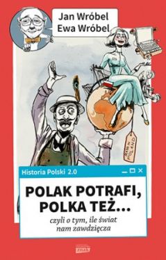 Okadka ksiki - Historia Polski 2.0: Polak potrafi, Polka te... czyli o tym, ile wiat nam zawdzicza