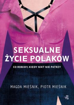 Okadka ksiki - Seksualne ycie Polakw. Co robimy, kiedy nikt nie patrzy