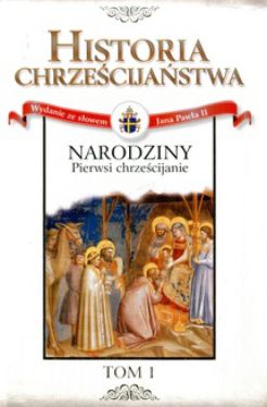 Okadka ksiki - Historia  Chrzecijastwa. Narodziny. Pierwsi chrzecijanie