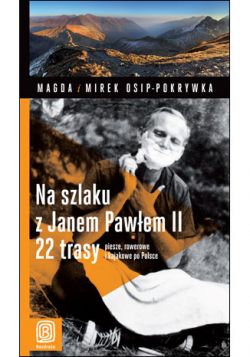 Okadka ksiki - Na szlaku z Janem Pawem II.  22 trasy piesze, rowerowe i kajakowe po Polsce. Wydanie 1