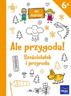 Okadka ksiki - Ale przygoda! Szeciolatek i przyroda