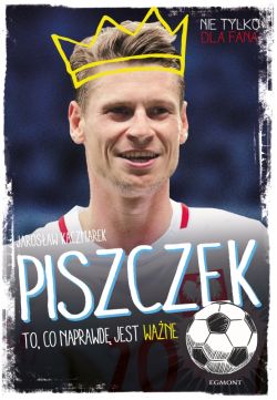 Okadka ksiki - Piszczek. To, co naprawd jest wane