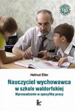 Okadka ksiki - Nauczyciel wychowawca w szkole waldorfskiej. Wprowadzenie w specyfik pracy