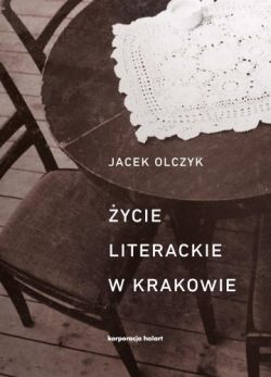 Okadka ksiki - ycie literackie w Krakowie w latach 1893-2013