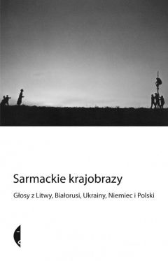 Okadka ksiki - Sarmackie krajobrazy. Gosy z Litwy, Biaorusi, Ukrainy, Niemiec i Polski