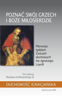Okadka ksiki - Pozna swj grzech i Boe miosierdzie. Pierwszy tydzie wicze duchowych w. Ignacego Loyoli