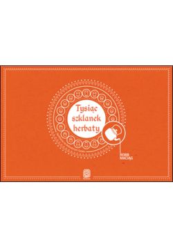 Okadka ksiki - Tysic szklanek herbaty. Spotkania na Jedwabnym Szlaku