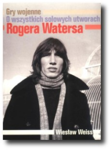 Okadka ksiki - Gry wojenne. O wszystkich solowych utworach Rogera Watersa
