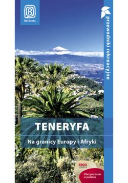 Okadka ksiki - Teneryfa. Na granicy Europy i Afryki. Przewodnik rekreacyjny. Wydanie 1