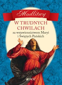 Okadka ksiki - Modlitwy w trudnych chwilach. Za wstawiennictwem Maryi i witych Paskich